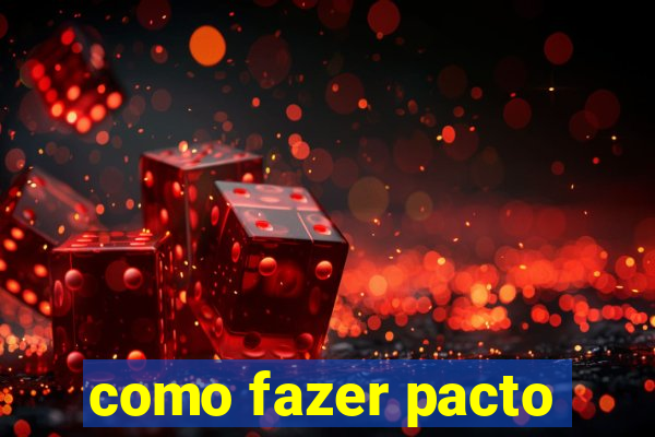 como fazer pacto